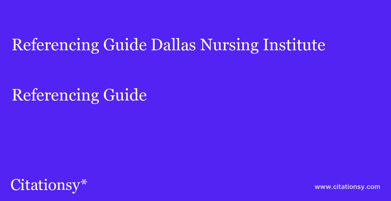 Referencing Guide: Dallas Nursing Institute